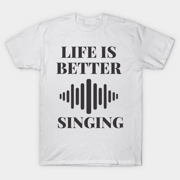 life is better with singing T-Shirt by hasanclgn